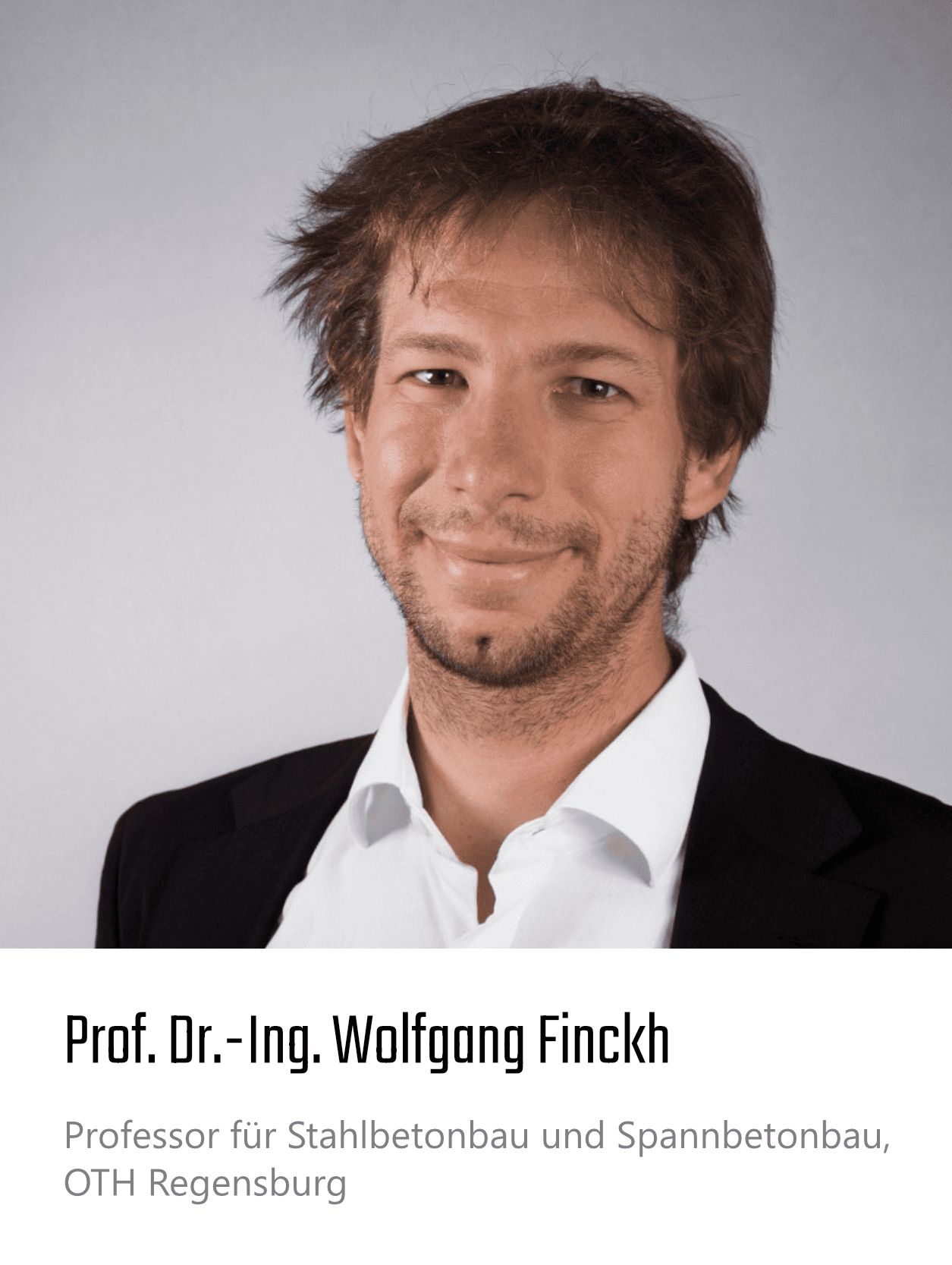 Prof. Dr.-Ing. Wolfgang Finckh,
Professor für Stahlbetonbau und Spannbetonbau, OTH Regensburg