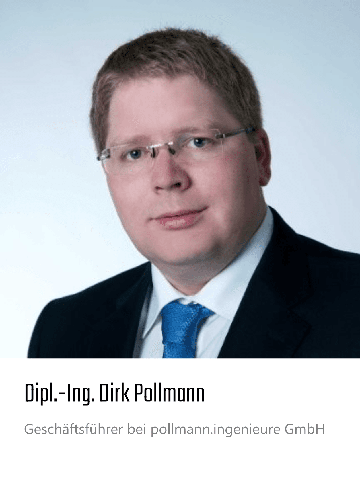 Dipl.-Ing. Dirk Pollman,
Geschäftsführer bei pollmann.ingenieure GmbH