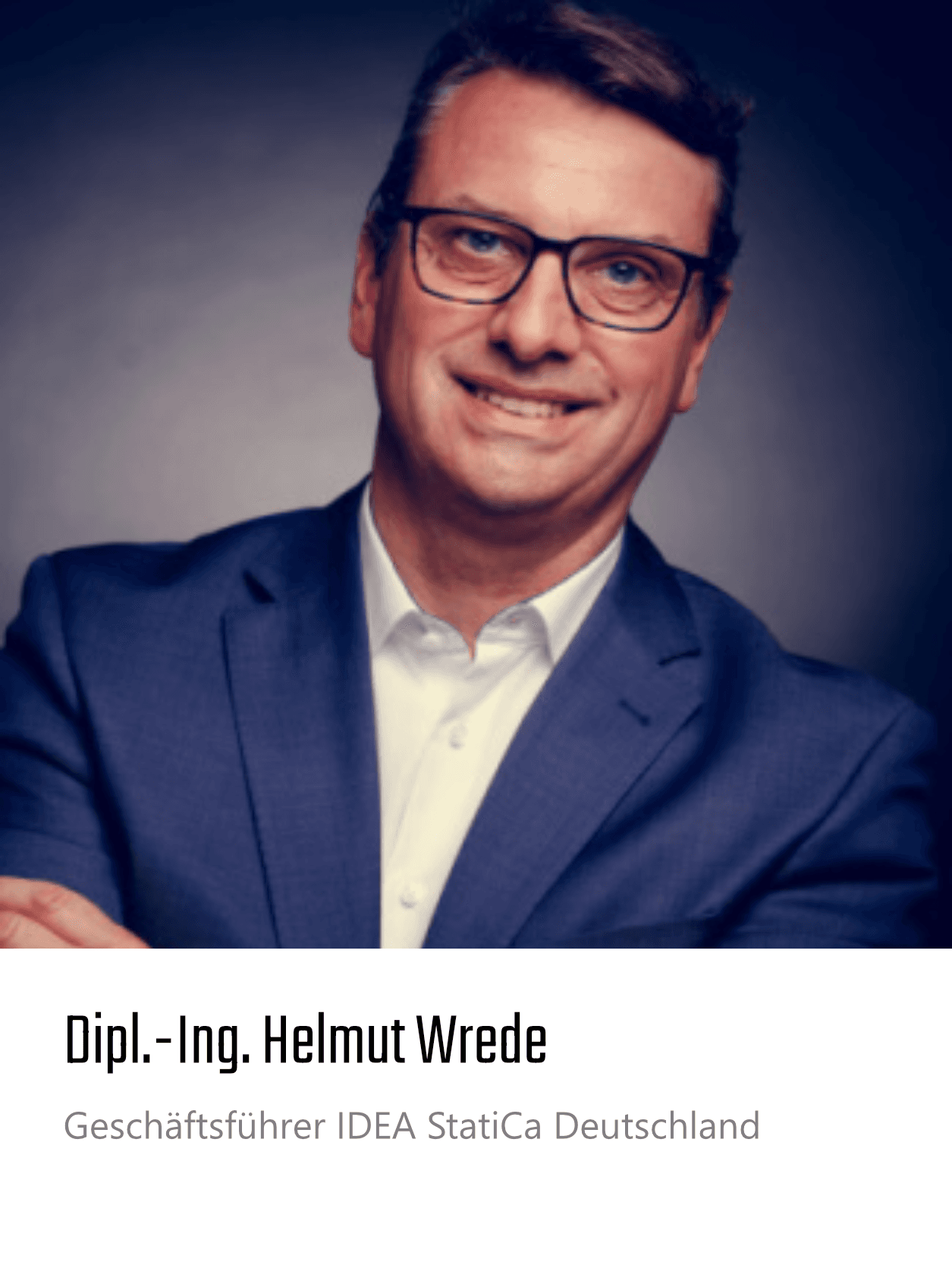 Dipl.-Ing. Helmut Wrede,
Geschäftsführer IDEA StatiCa Deutschland